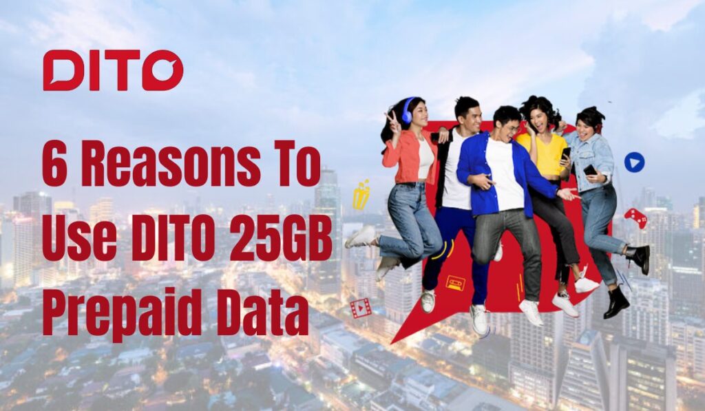 6 Reasons To Use DITO 25GB Prepaid Data