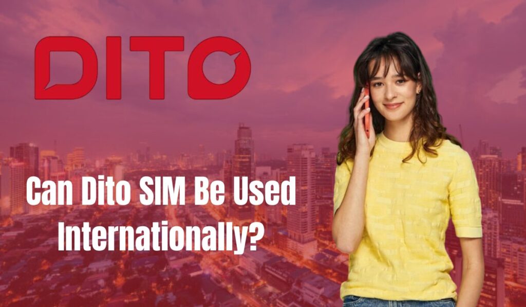 Can Dito SIM Be Used Internationally