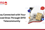 Stay Connected with Your Loved Ones Through DITO