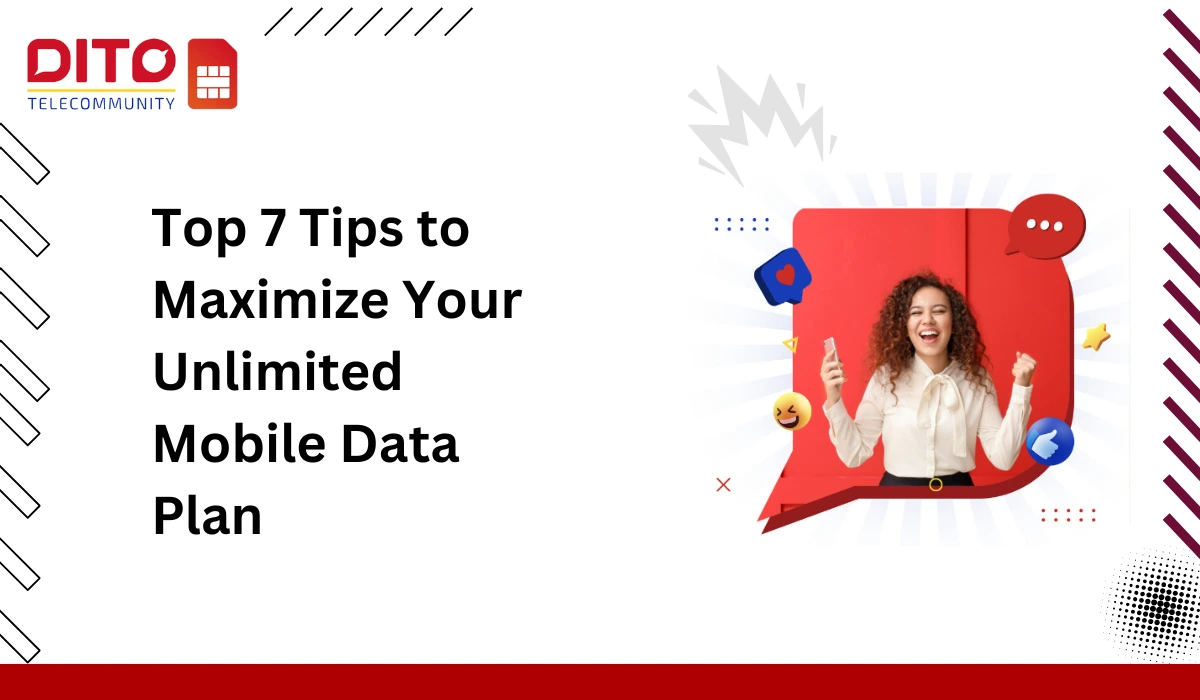 Top 7 Tips to Maximize Your Unlimited Mobile Data Plan