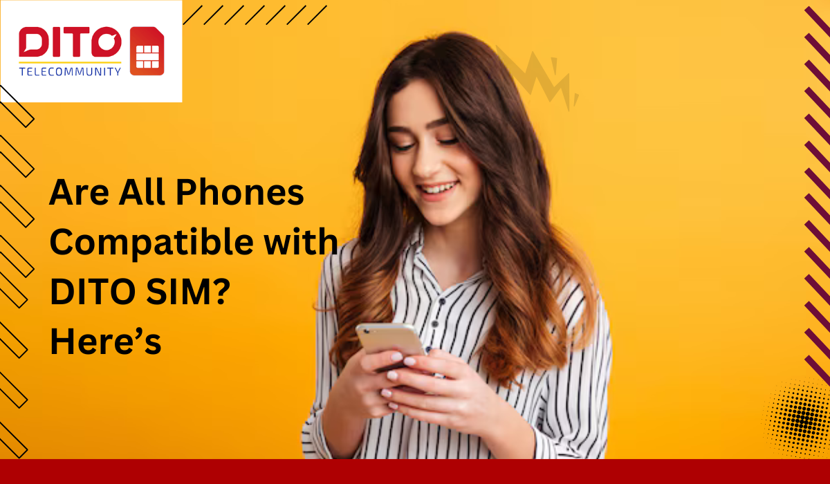 Are All Phones Compatible with DITO SIM? Here’s