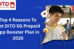 Top 4 Reasons To Get DITO 5G Prepaid App Booster Plan in 2025