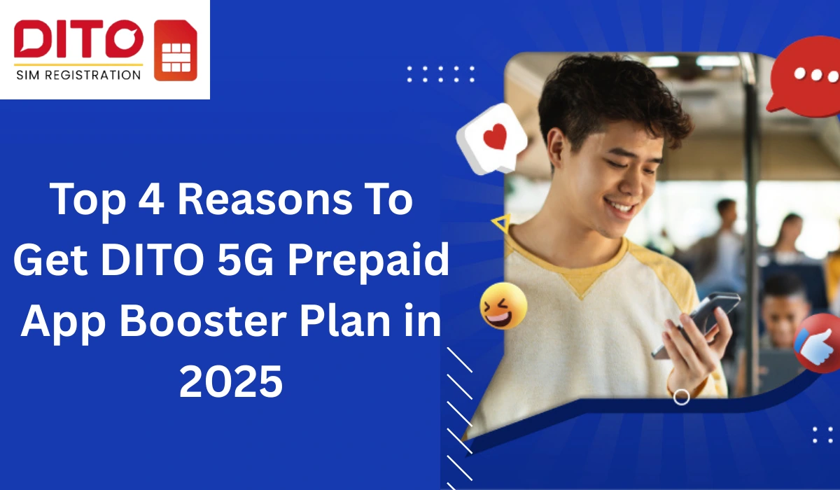 Top 4 Reasons To Get DITO 5G Prepaid App Booster Plan in 2025