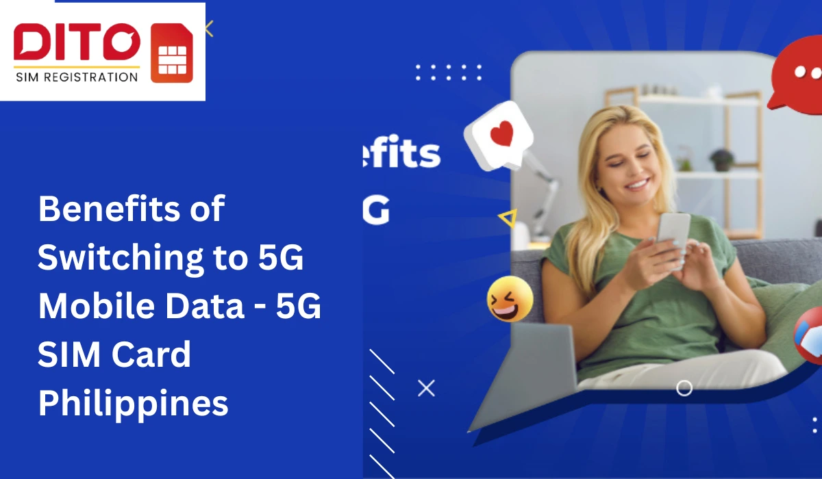 Benefits of Switching to 5G Mobile Data - 5G SIM Card Philippines